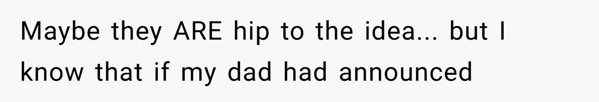 Maybe they ARE hip to the idea... but I know that if my dad had announced