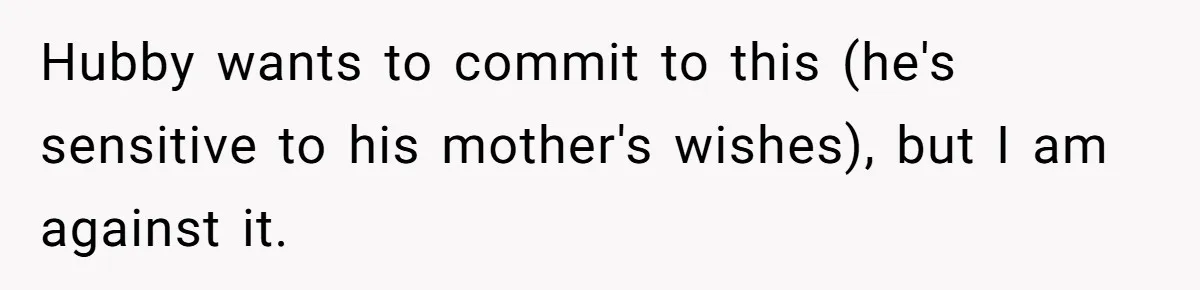 Hubby wants to commit to this (he's sensitive to his mother's wishes), but I am against it.