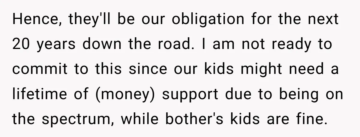 Hence, they'll be our obligation for the next 20 years down the road. I am not ready to commit to this since our kids might need a lifetime of (money)...