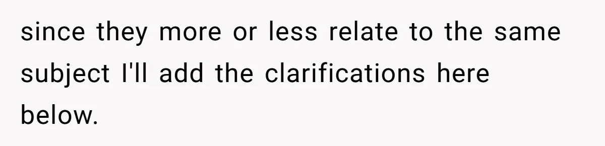 since they more or less relate to the same subject I'll add the clarifications here below.