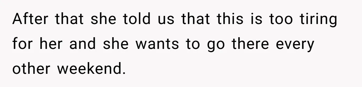 Daughter Avoids Seeing Mom, Dad Forces Her To Do So Without Looking Into The True Reasons After that she told us that this is too tiring for her and she wants to go there every other weekend.