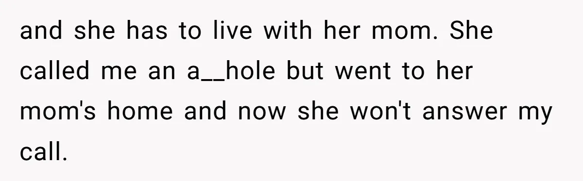 Daughter Avoids Seeing Mom, Dad Forces Her To Do So Without Looking Into The True Reasons and she has to live with her mom. She called me an a__hole but went to her mom's home and now she won't answer my call.