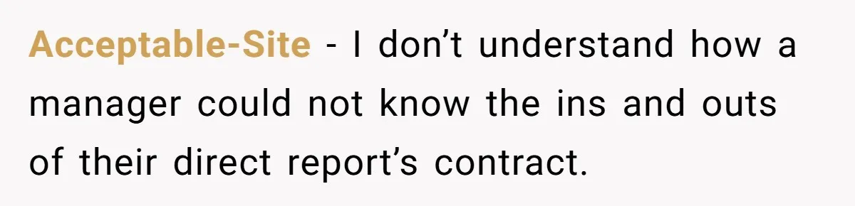 Acceptable-Site − I don’t understand how a manager could not know the ins and outs of their direct report’s contract.