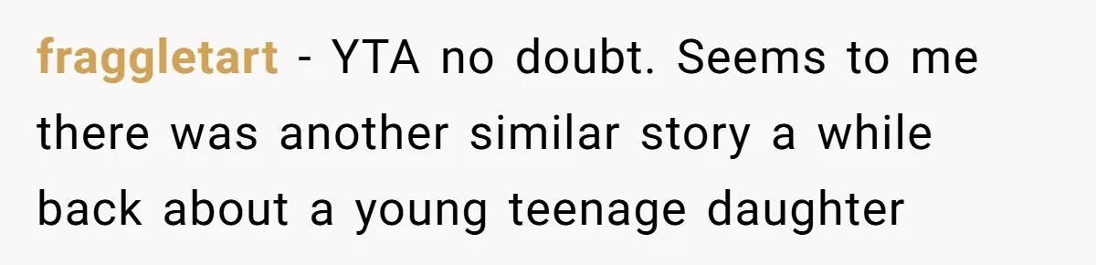 Daughter Avoids Seeing Mom, Dad Forces Her To Do So Without Looking Into The True Reasons fraggletart − YTA no doubt. Seems to me there was another similar story a while back about a young teenage daughter