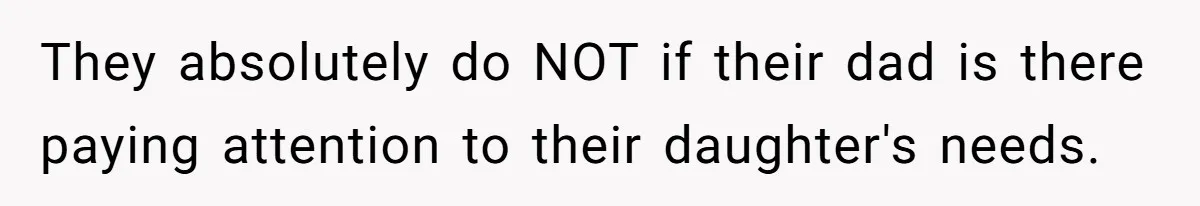 Daughter Avoids Seeing Mom, Dad Forces Her To Do So Without Looking Into The True Reasons They absolutely do NOT if their dad is there paying attention to their daughter's needs.