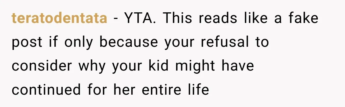 Daughter Avoids Seeing Mom, Dad Forces Her To Do So Without Looking Into The True Reasons teratodentata − YTA. This reads like a fake post if only because your refusal to consider why your kid might have continued for her entire life