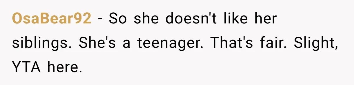 Daughter Avoids Seeing Mom, Dad Forces Her To Do So Without Looking Into The True Reasons OsaBear92 − So she doesn't like her siblings. She's a teenager. That's fair. Slight, YTA here.