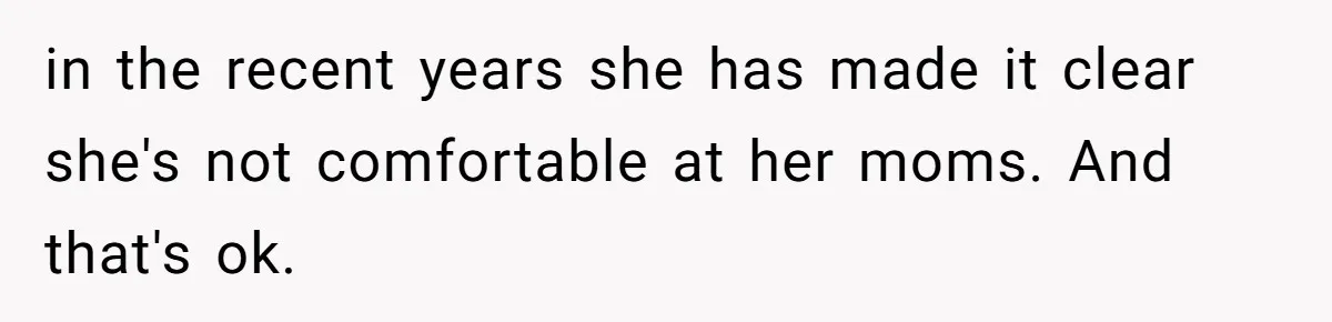 Daughter Avoids Seeing Mom, Dad Forces Her To Do So Without Looking Into The True Reasons in the recent years she has made it clear she's not comfortable at her moms. And that's ok.