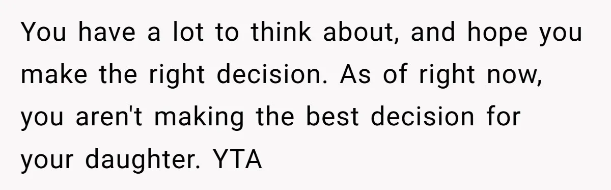 Daughter Avoids Seeing Mom, Dad Forces Her To Do So Without Looking Into The True Reasons You have a lot to think about, and hope you make the right decision. As of right now, you aren't making the best decision for your daughter. YTA