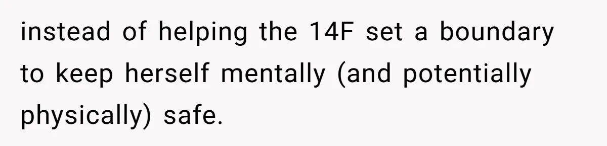Daughter Avoids Seeing Mom, Dad Forces Her To Do So Without Looking Into The True Reasons instead of helping the 14F set a boundary to keep herself mentally (and potentially physically) safe.