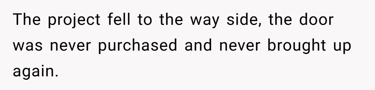 The project fell to the way side, the door was never purchased and never brought up again.