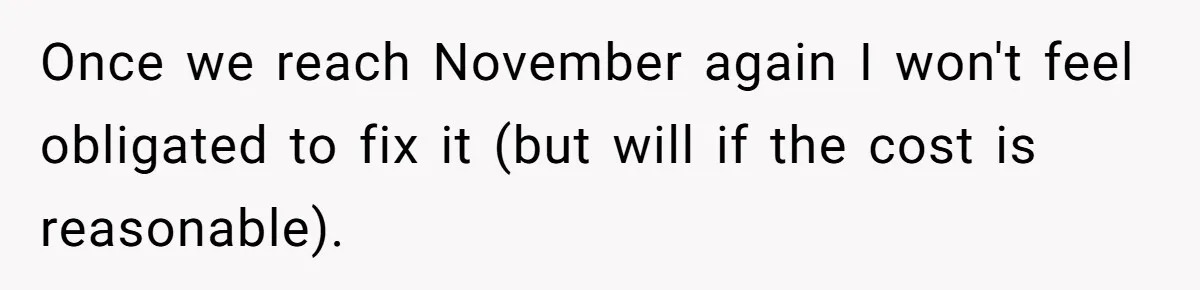 Once we reach November again I won't feel obligated to fix it (but will if the cost is reasonable).