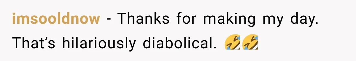 imsooldnow − Thanks for making my day. That’s hilariously diabolical. 🤣🤣