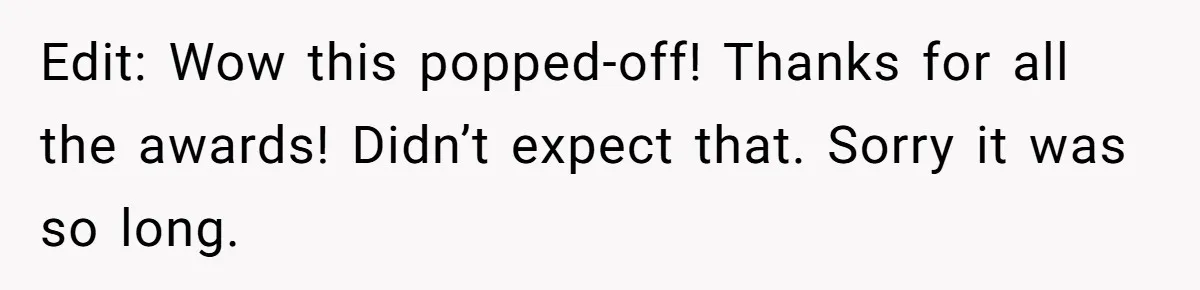 Edit: Wow this popped-off! Thanks for all the awards! Didn’t expect that. Sorry it was so long.