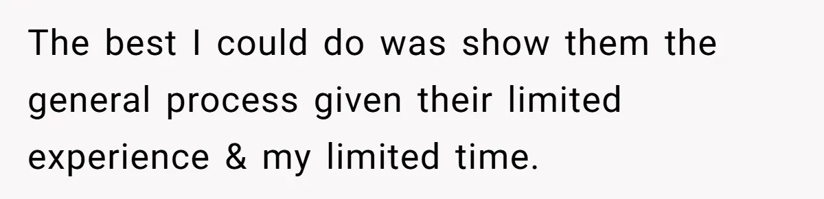 The best I could do was show them the general process given their limited experience & my limited time.
