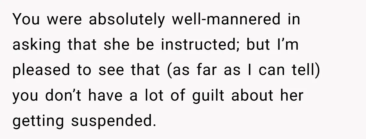 You were absolutely well-mannered in asking that she be instructed; but I’m pleased to see that (as far as I can tell) you don’t have a lot of guilt about...