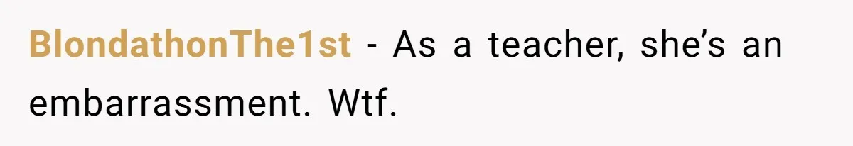 BlondathonThe1st − As a teacher, she’s an embarrassment. Wtf.