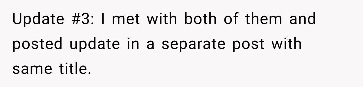 Update #3: I met with both of them and posted update in a separate post with same title.