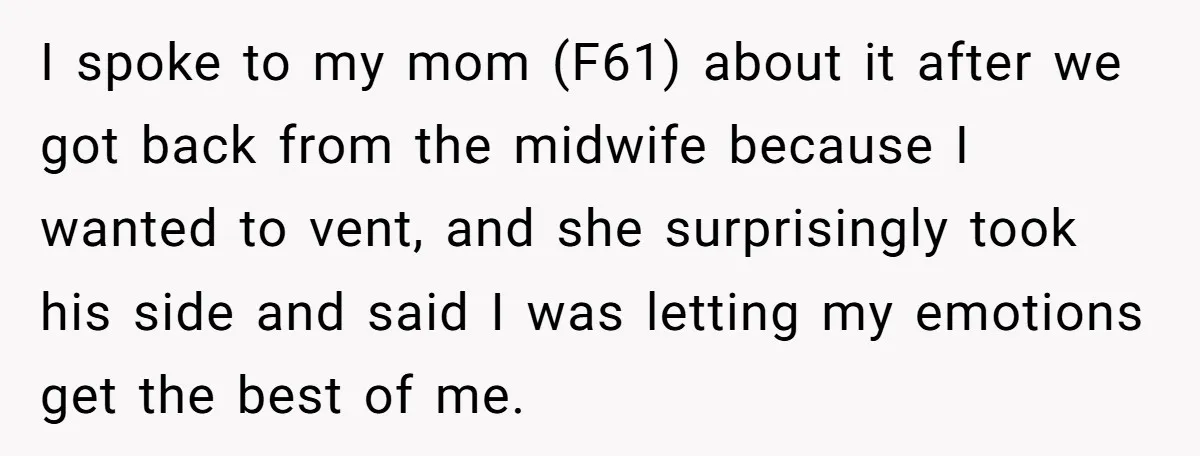 Pregnant Woman Trips Over Suitcase Husband Never Put Away, Husband Accuses Her Of Doing It “On Purpose” I spoke to my mom (F61) about it after we got back from the midwife because I wanted to vent, and she surprisingly took his side and said I was...