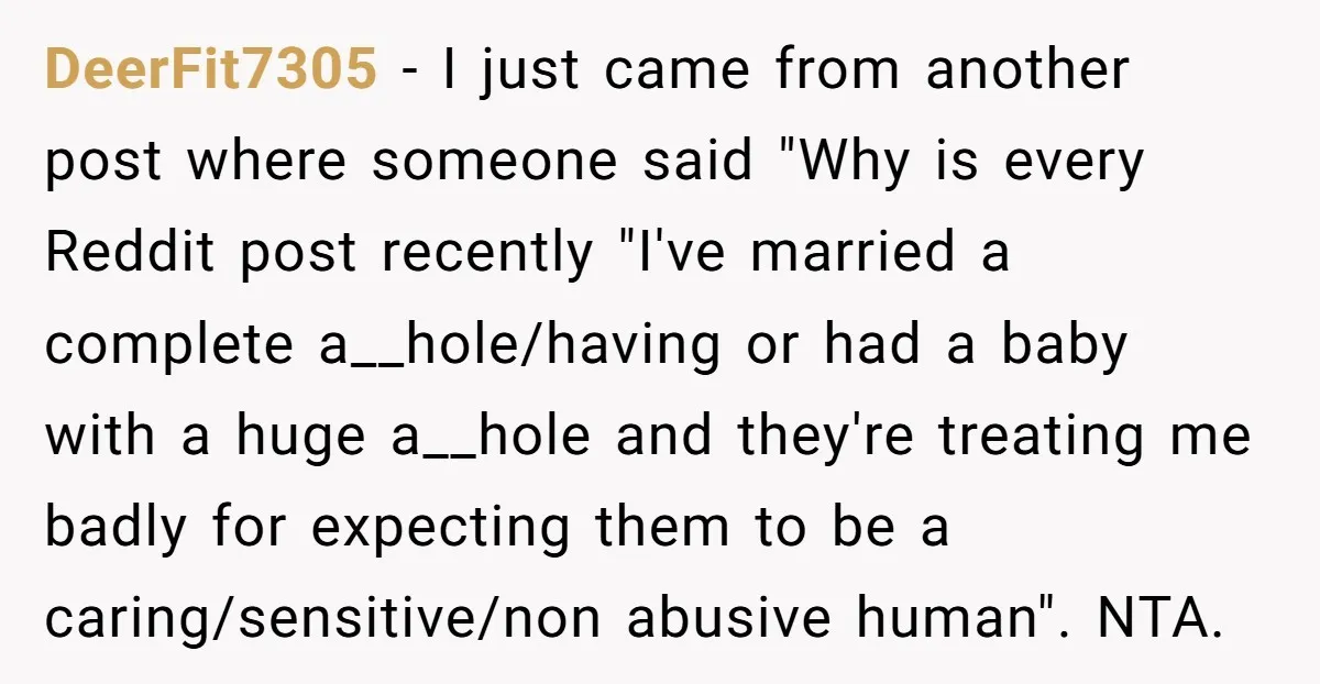 Pregnant Woman Trips Over Suitcase Husband Never Put Away, Husband Accuses Her Of Doing It “On Purpose” DeerFit7305 − I just came from another post where someone said "Why is every Reddit post recently "I've married a complete a__hole/having or had a baby with a huge a__hole...