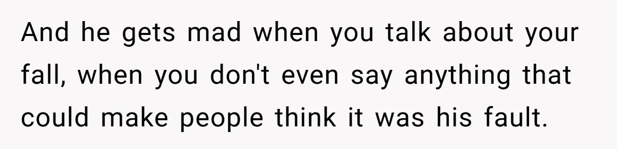 Pregnant Woman Trips Over Suitcase Husband Never Put Away, Husband Accuses Her Of Doing It “On Purpose” And he gets mad when you talk about your fall, when you don't even say anything that could make people think it was his fault.