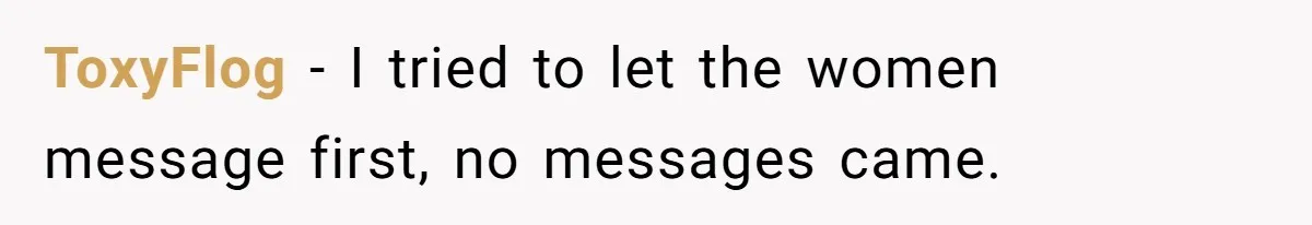 ToxyFlog − I tried to let the women message first, no messages came.