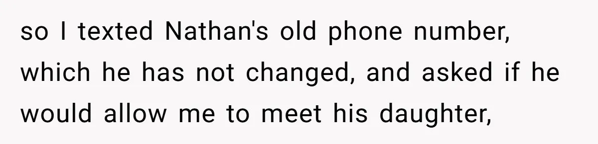 so I texted Nathan's old phone number, which he has not changed, and asked if he would allow me to meet his daughter,