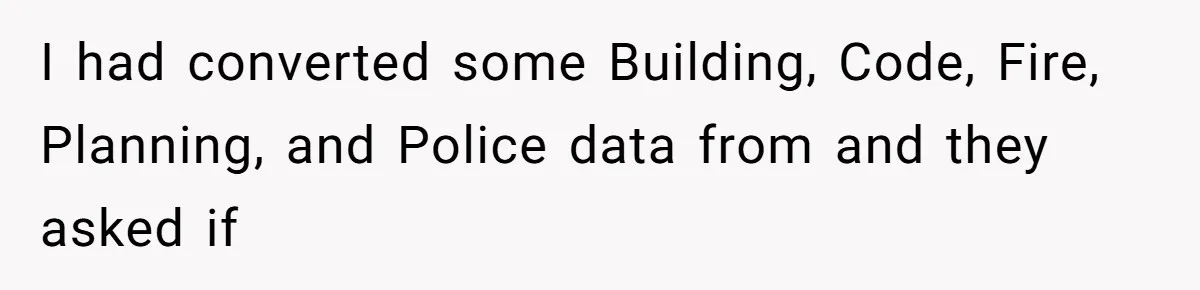 I had converted some Building, Code, Fire, Planning, and Police data from and they asked if
