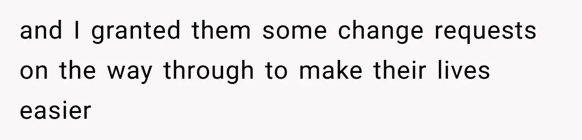 and I granted them some change requests on the way through to make their lives easier