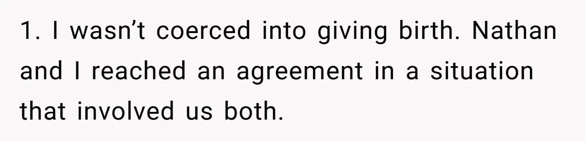 1. I wasn’t coerced into giving birth. Nathan and I reached an agreement in a situation that involved us both.