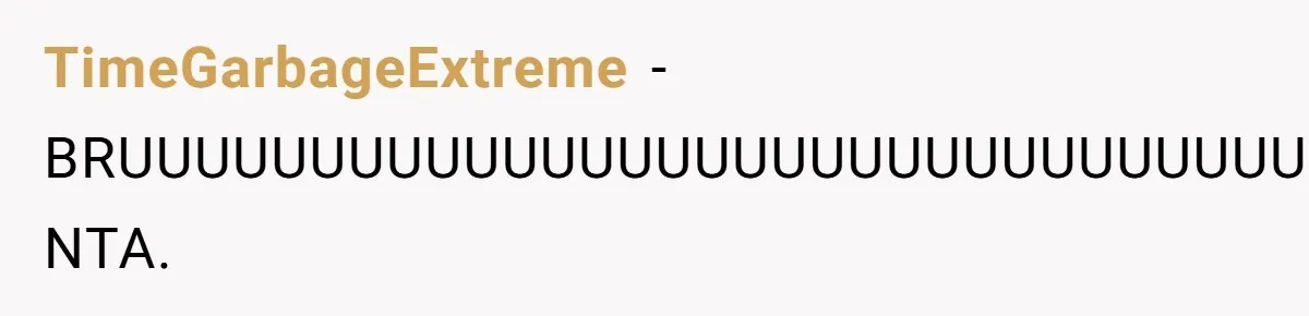 TimeGarbageExtreme − BRUUUUUUUUUUUUUUUUUUUUUUUUUUUUUUUUUUUUUUUUUUUUUUUUUUUHHH, NTA.