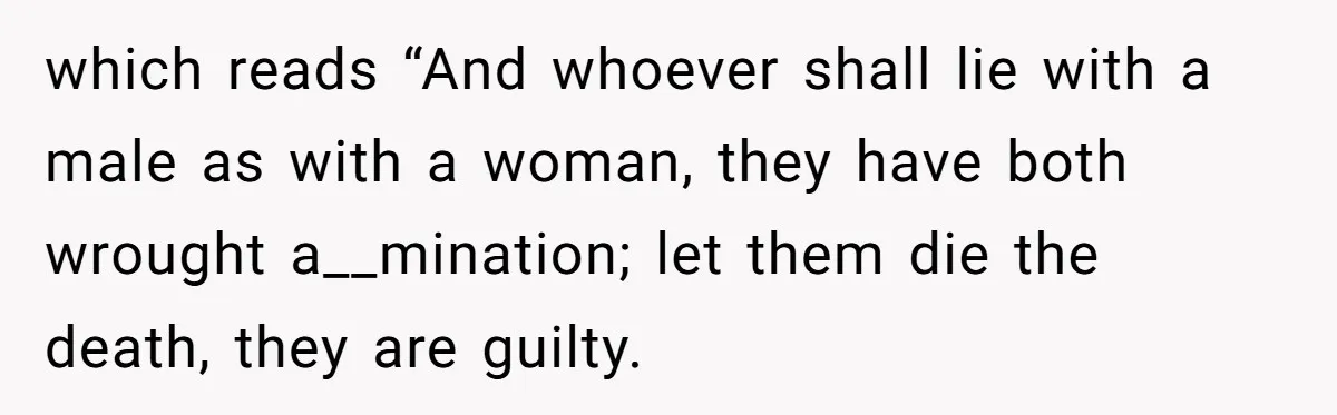 which reads “And whoever shall lie with a male as with a woman, they have both wrought a__mination; let them die the death, they are guilty.