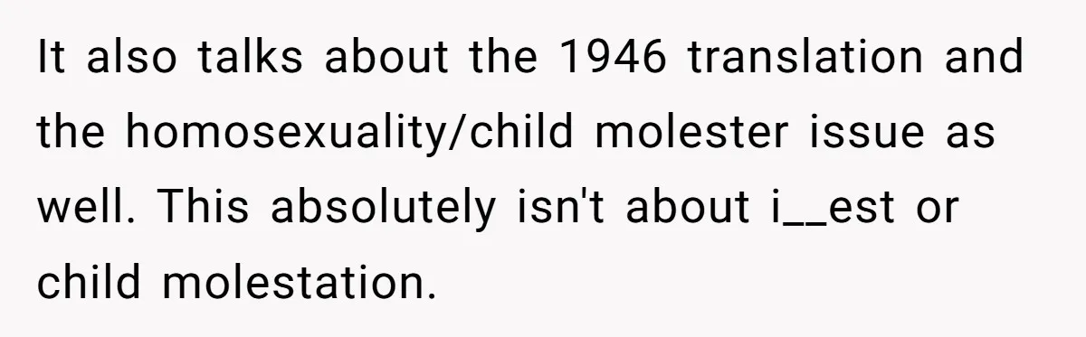 It also talks about the 1946 translation and the homosexuality/child molester issue as well. This absolutely isn't about i__est or child molestation.
