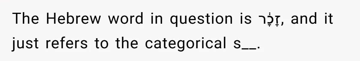 The Hebrew word in question is זָכָ֔ר, and it just refers to the categorical s__.