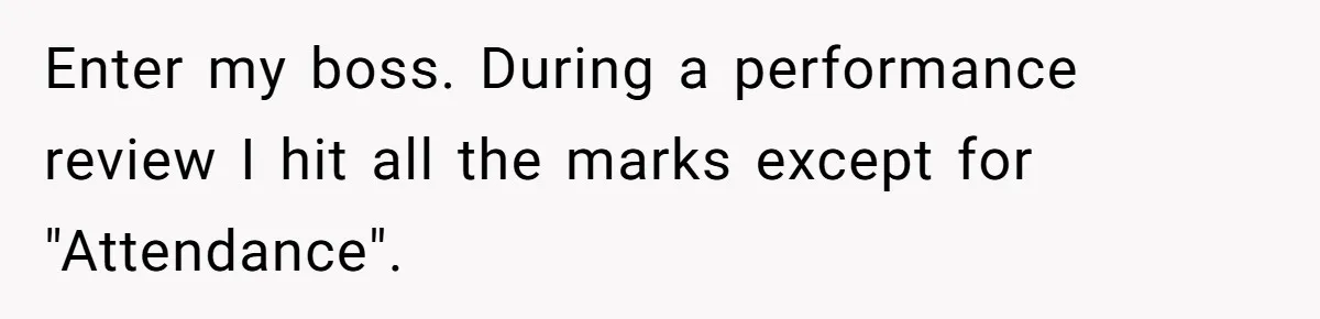 Micromanaging Boss Demands Exact Break Times, Employee Obeys Perfectly, The Whole System Backfires Enter my boss. During a performance review I hit all the marks except for "Attendance".