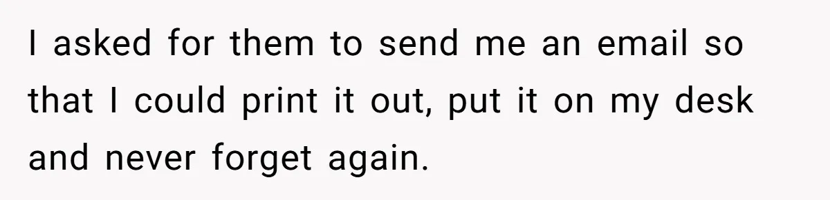 Micromanaging Boss Demands Exact Break Times, Employee Obeys Perfectly, The Whole System Backfires I asked for them to send me an email so that I could print it out, put it on my desk and never forget again.