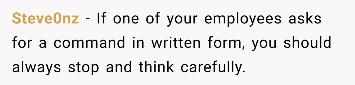 Micromanaging Boss Demands Exact Break Times, Employee Obeys Perfectly, The Whole System Backfires Steve0nz − If one of your employees asks for a command in written form, you should always stop and think carefully.