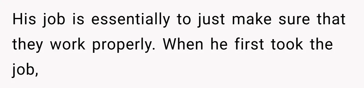 Micromanaging Boss Demands Exact Break Times, Employee Obeys Perfectly, The Whole System Backfires His job is essentially to just make sure that they work properly. When he first took the job,