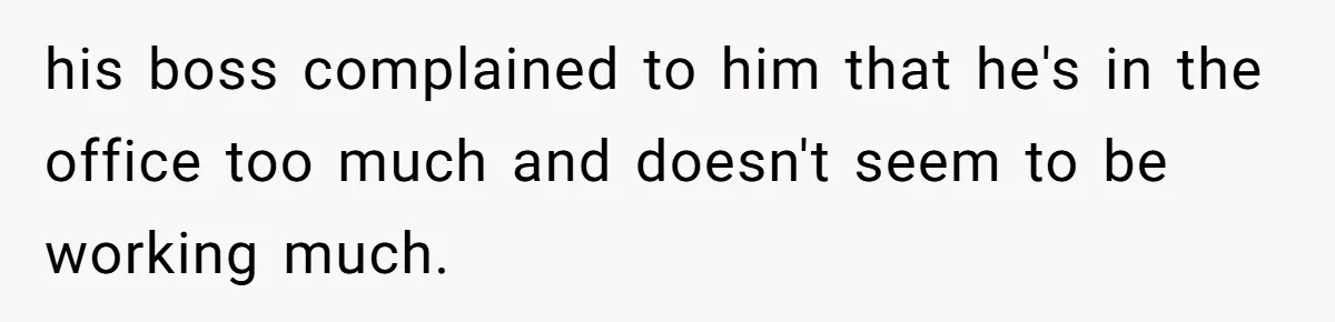 Micromanaging Boss Demands Exact Break Times, Employee Obeys Perfectly, The Whole System Backfires his boss complained to him that he's in the office too much and doesn't seem to be working much.