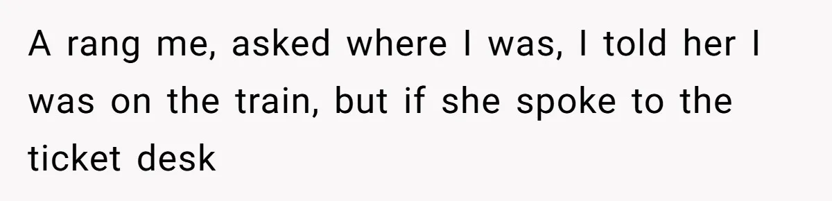 Redditor Ditches Late ‘Disabled’ Friend For Concert, Fair Or Foul? A rang me, asked where I was, I told her I was on the train, but if she spoke to the ticket desk