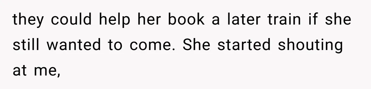 Redditor Ditches Late ‘Disabled’ Friend For Concert, Fair Or Foul? they could help her book a later train if she still wanted to come. She started shouting at me,