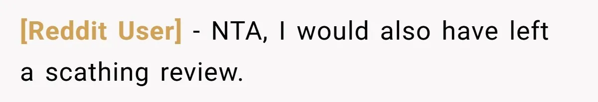 [Reddit User] − NTA, I would also have left a scathing review.