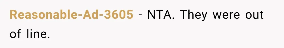 Reasonable-Ad-3605 − NTA. They were out of line.
