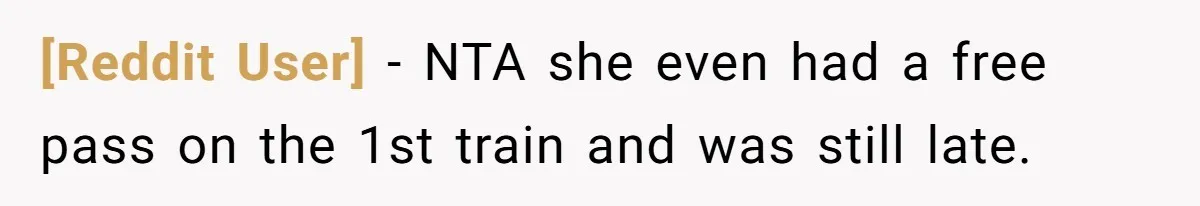 [Reddit User] − NTA she even had a free pass on the 1st train and was still late.