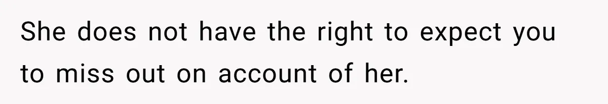 Redditor Ditches Late ‘Disabled’ Friend For Concert, Fair Or Foul? She does not have the right to expect you to miss out on account of her.