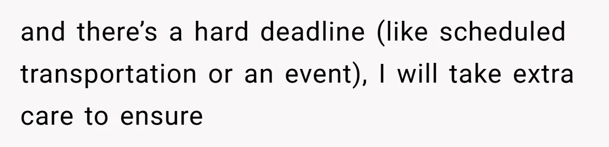 Redditor Ditches Late ‘Disabled’ Friend For Concert, Fair Or Foul? and there’s a hard deadline (like scheduled transportation or an event), I will take extra care to ensure