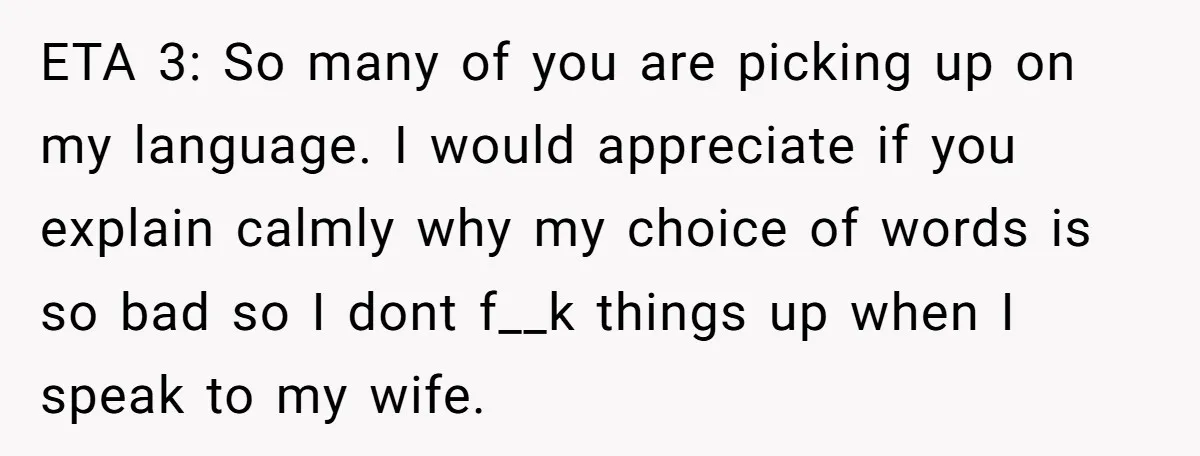 ETA 3: So many of you are picking up on my language. I would appreciate if you explain calmly why my choice of words is so bad so I dont...