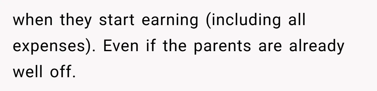 when they start earning (including all expenses). Even if the parents are already well off.
