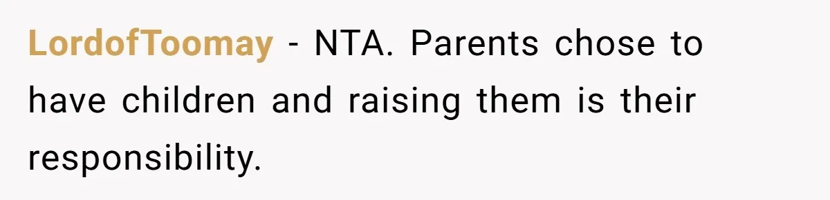 LordofToomay − NTA. Parents chose to have children and raising them is their responsibility.
