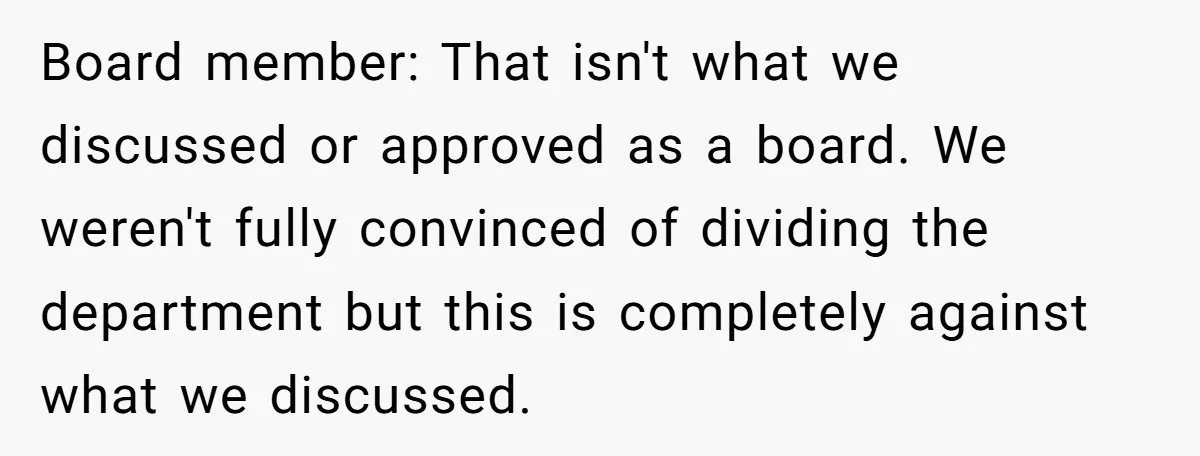 Board member: That isn't what we discussed or approved as a board. We weren't fully convinced of dividing the department but this is completely against what we discussed.